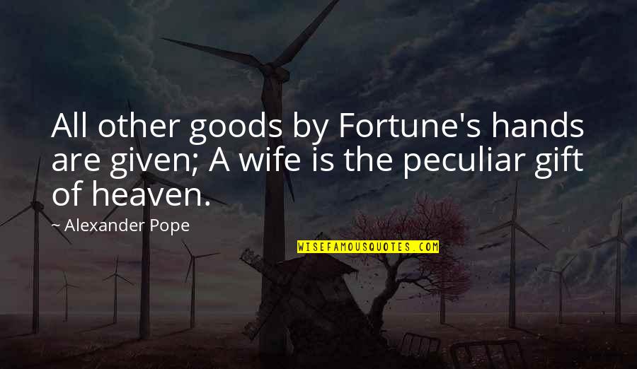 Christine De Pizan Quotes By Alexander Pope: All other goods by Fortune's hands are given;