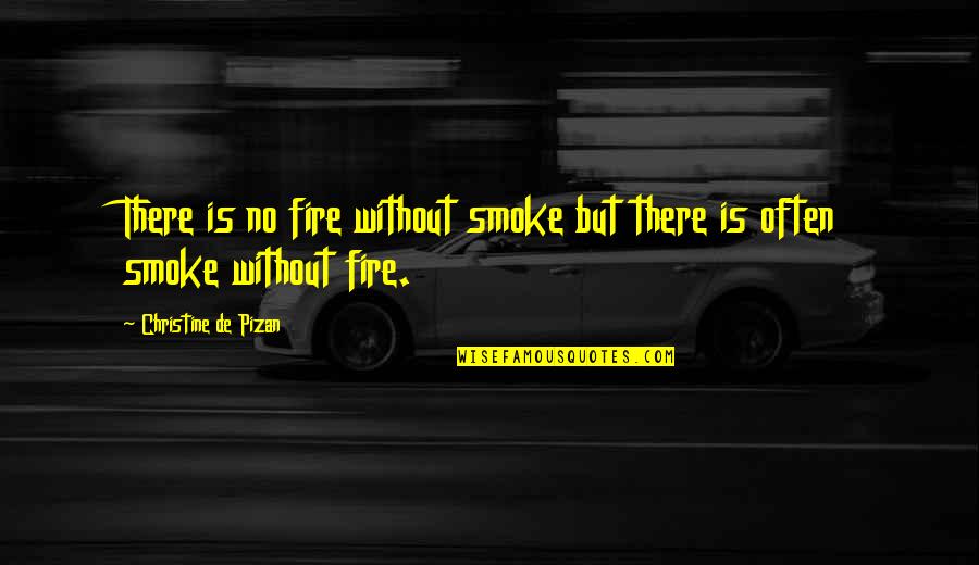 Christine De Pizan Quotes By Christine De Pizan: There is no fire without smoke but there