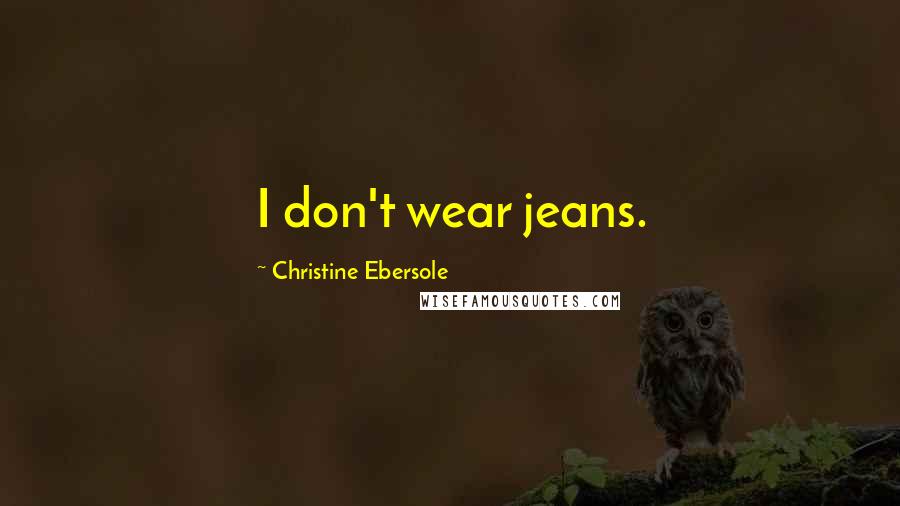 Christine Ebersole quotes: I don't wear jeans.