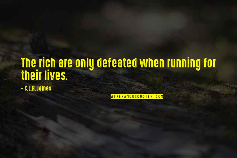 Christine Feehan Dark Series Quotes By C.L.R. James: The rich are only defeated when running for