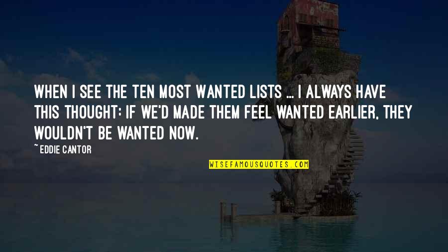 Christine Feehan Dark Series Quotes By Eddie Cantor: When I see the Ten Most Wanted Lists