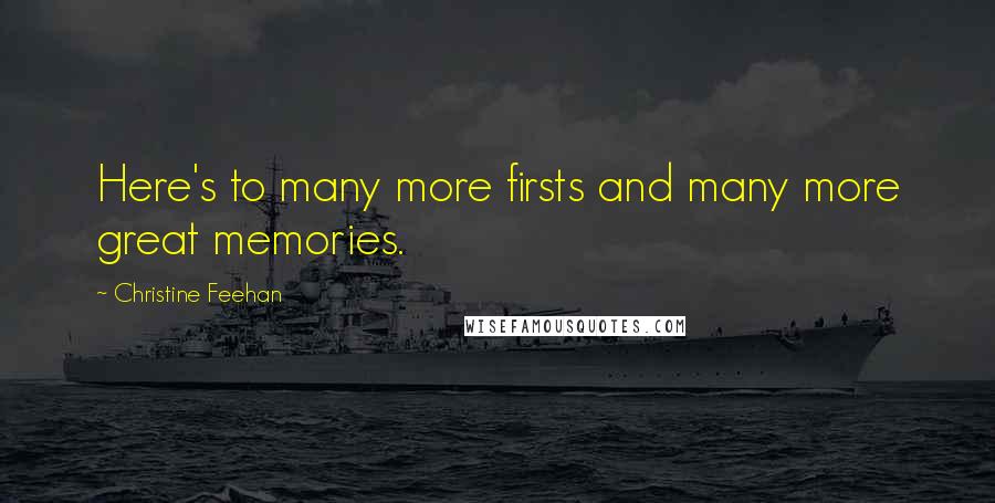 Christine Feehan quotes: Here's to many more firsts and many more great memories.