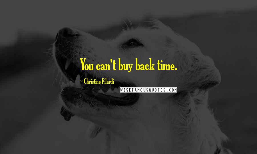 Christine Filardi quotes: You can't buy back time.