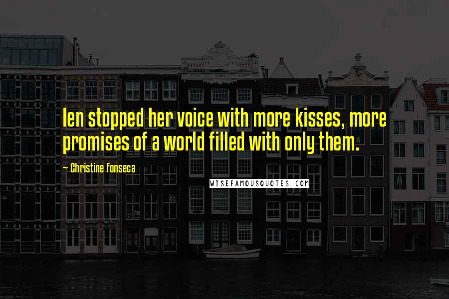 Christine Fonseca quotes: Ien stopped her voice with more kisses, more promises of a world filled with only them.