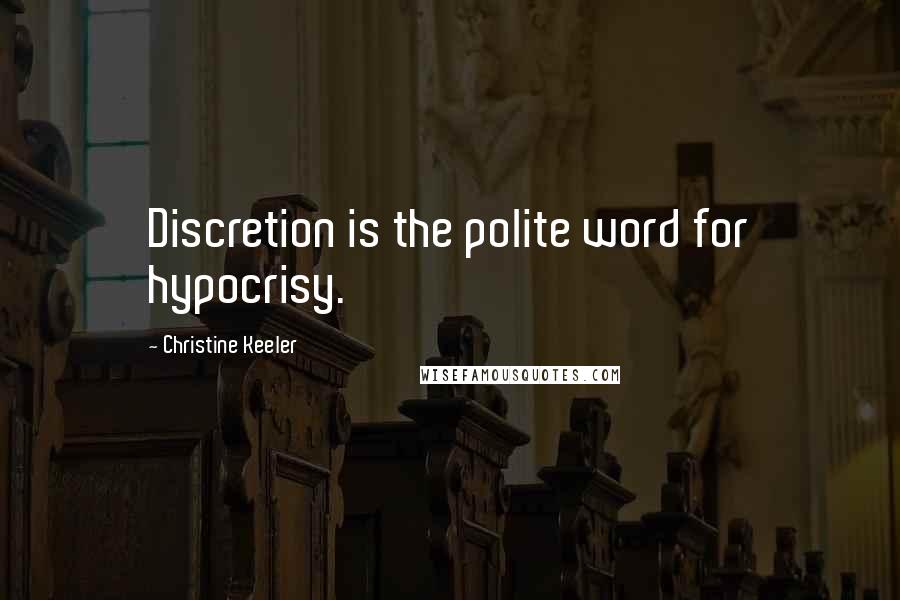 Christine Keeler quotes: Discretion is the polite word for hypocrisy.