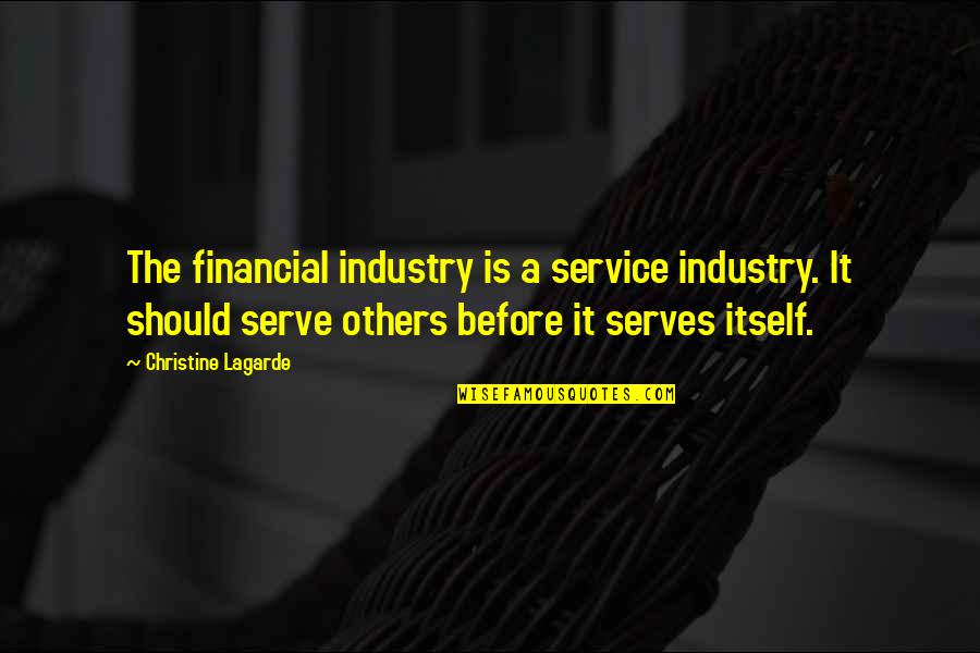 Christine Lagarde Quotes By Christine Lagarde: The financial industry is a service industry. It