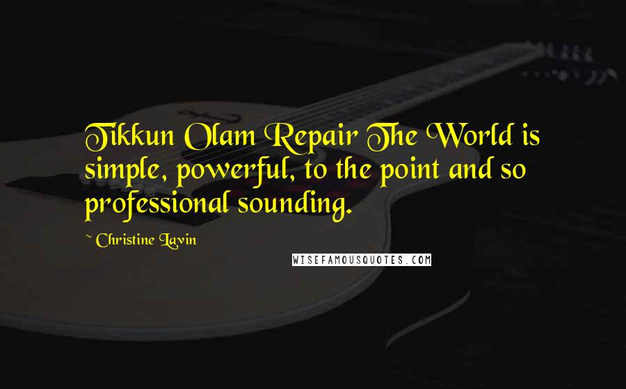 Christine Lavin quotes: Tikkun Olam Repair The World is simple, powerful, to the point and so professional sounding.