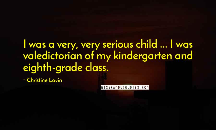 Christine Lavin quotes: I was a very, very serious child ... I was valedictorian of my kindergarten and eighth-grade class.