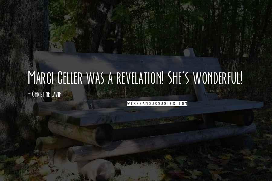 Christine Lavin quotes: Marci Geller was a revelation! She's wonderful!