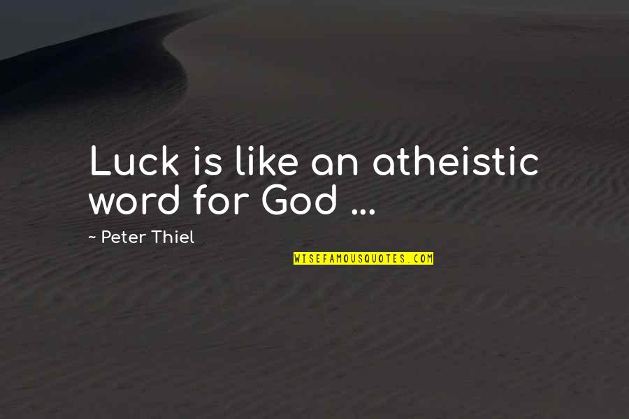 Christine Linde Quotes By Peter Thiel: Luck is like an atheistic word for God