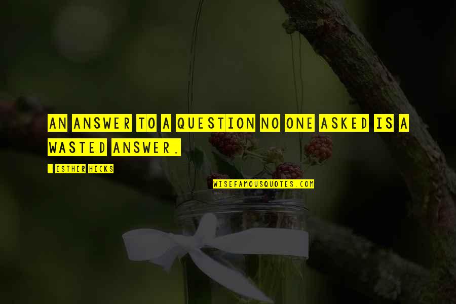 Christine Nesbitt Quotes By Esther Hicks: An answer to a question no one asked