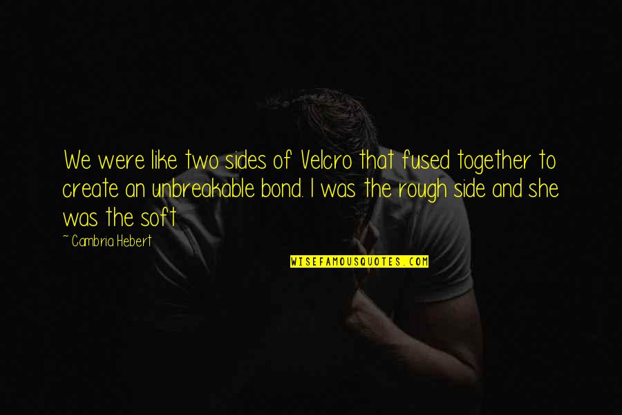 Christine Palmer Quotes By Cambria Hebert: We were like two sides of Velcro that Christine Palmer Quotes By Cambria Hebert: We were like two sides of Velcro that
