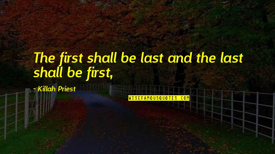 Christine Palmer Quotes By Killah Priest: The first shall be last and the last Christine Palmer Quotes By Killah Priest: The first shall be last and the last