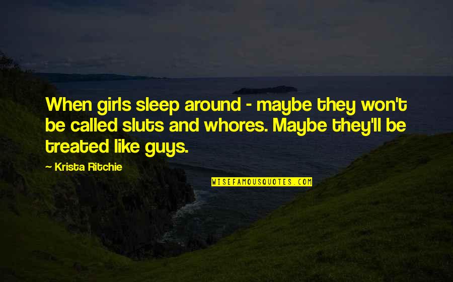 Christine Pohl Quotes By Krista Ritchie: When girls sleep around - maybe they won't