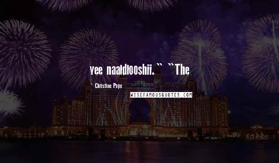 Christine Pope quotes: yee naaldlooshii." "The