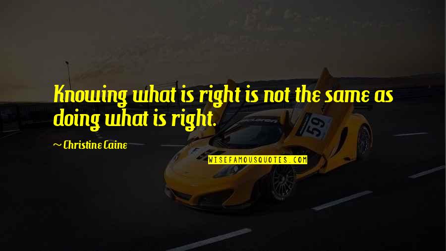 Christine Quotes By Christine Caine: Knowing what is right is not the same