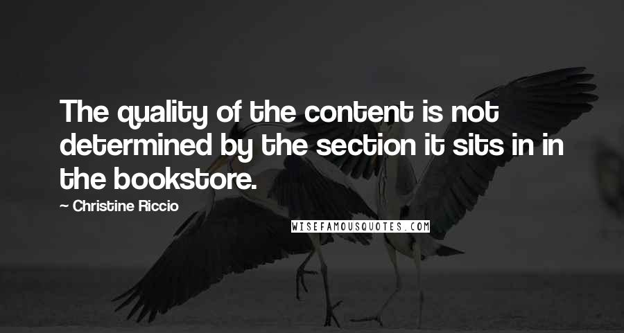 Christine Riccio quotes: The quality of the content is not determined by the section it sits in in the bookstore.