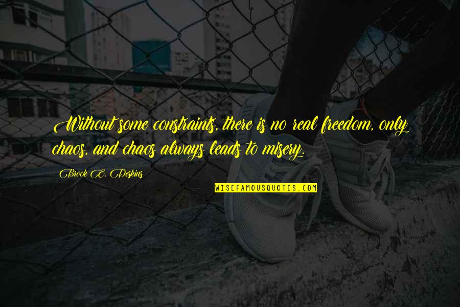 Christine Stephen King Quotes By Brock E. Deskins: Without some constraints, there is no real freedom,