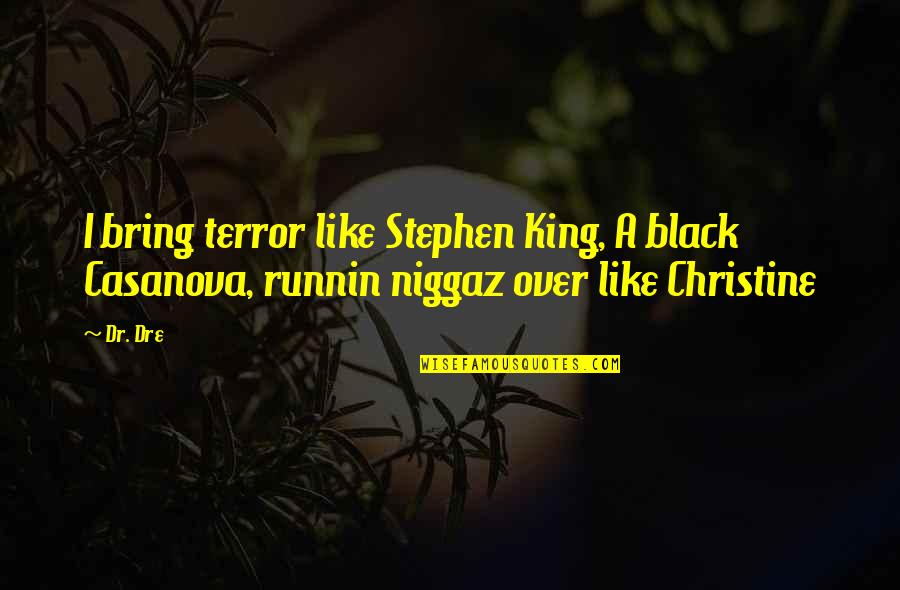Christine Stephen King Quotes By Dr. Dre: I bring terror like Stephen King, A black