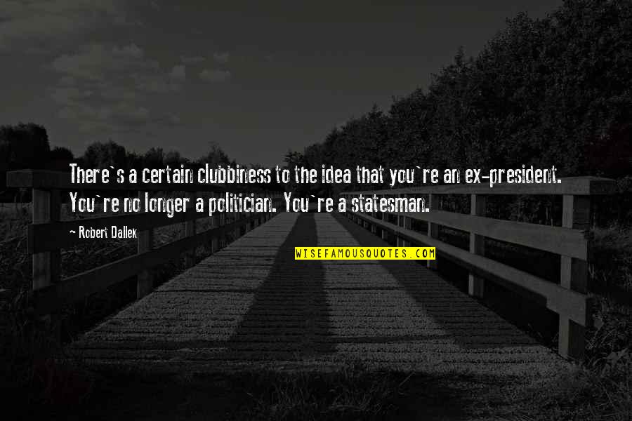Christine Stephen King Quotes By Robert Dallek: There's a certain clubbiness to the idea that