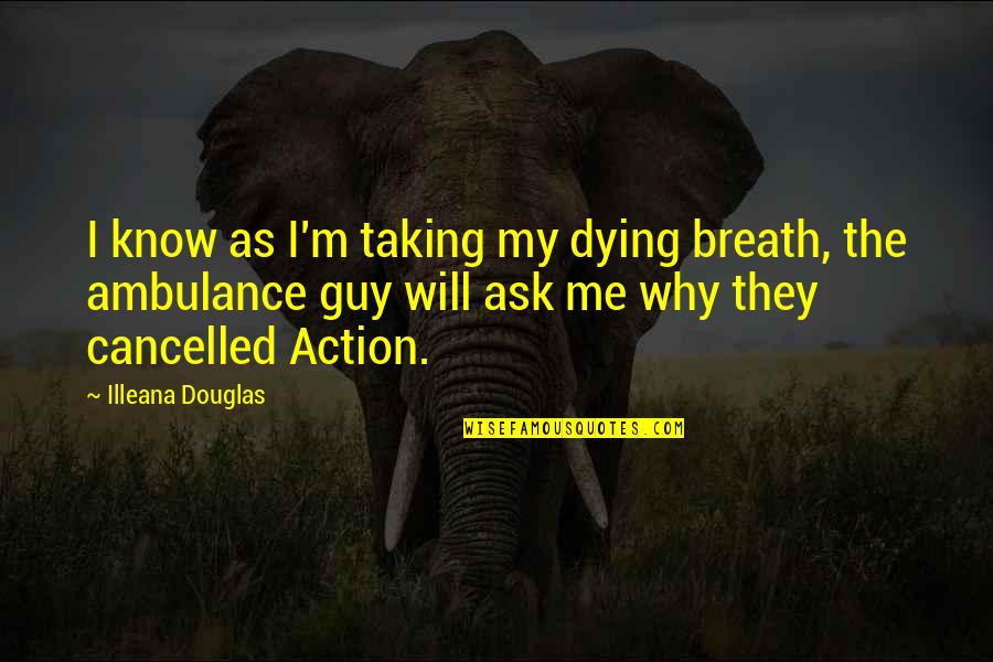 Christison Rare Quotes By Illeana Douglas: I know as I'm taking my dying breath, Christison Rare Quotes By Illeana Douglas: I know as I'm taking my dying breath,