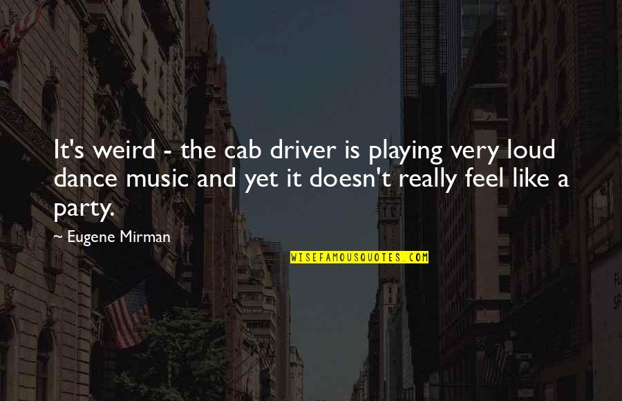 Christliche Frohe Quotes By Eugene Mirman: It's weird - the cab driver is playing Christliche Frohe Quotes By Eugene Mirman: It's weird - the cab driver is playing