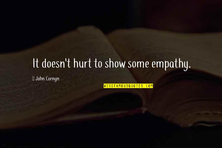 Christliche Frohe Quotes By John Cornyn: It doesn't hurt to show some empathy. Christliche Frohe Quotes By John Cornyn: It doesn't hurt to show some empathy.