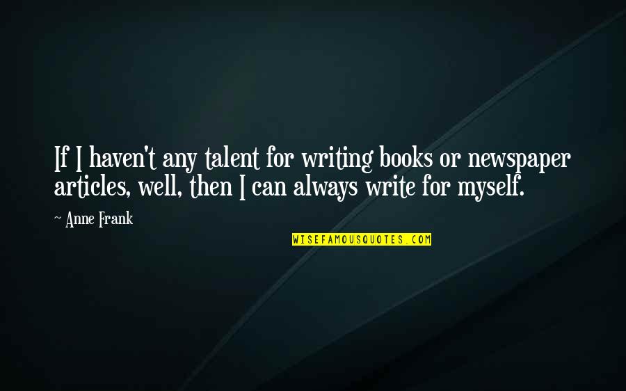 Christliche Weihnachtslieder Quotes By Anne Frank: If I haven't any talent for writing books Christliche Weihnachtslieder Quotes By Anne Frank: If I haven't any talent for writing books
