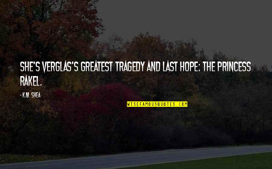 Christlieb Binder Quotes By K.M. Shea: She's Verglas's greatest tragedy and last hope: the