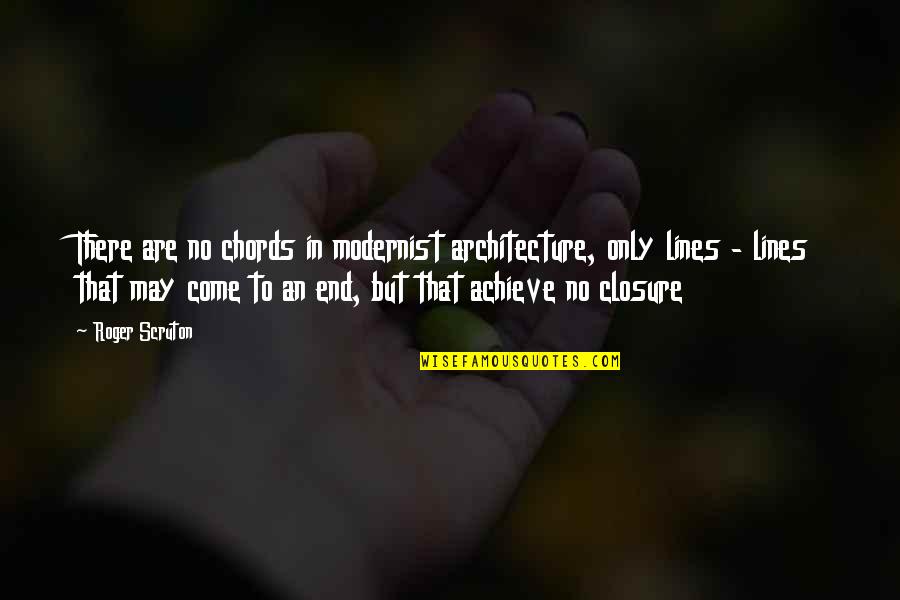 Christlieb Gallery Quotes By Roger Scruton: There are no chords in modernist architecture, only Christlieb Gallery Quotes By Roger Scruton: There are no chords in modernist architecture, only