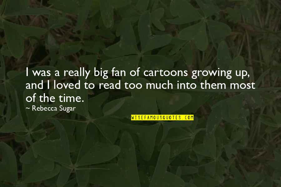 Christma Quotes By Rebecca Sugar: I was a really big fan of cartoons