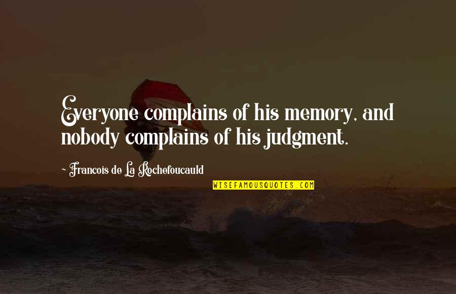 Christmas 2015 Quotes By Francois De La Rochefoucauld: Everyone complains of his memory, and nobody complains
