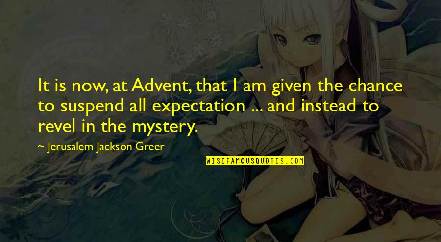 Christmas Advent Quotes By Jerusalem Jackson Greer: It is now, at Advent, that I am