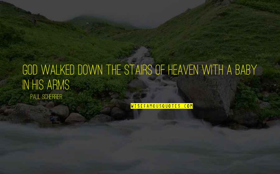 Christmas And Baby Quotes By Paul Scherrer: God walked down the stairs of heaven with