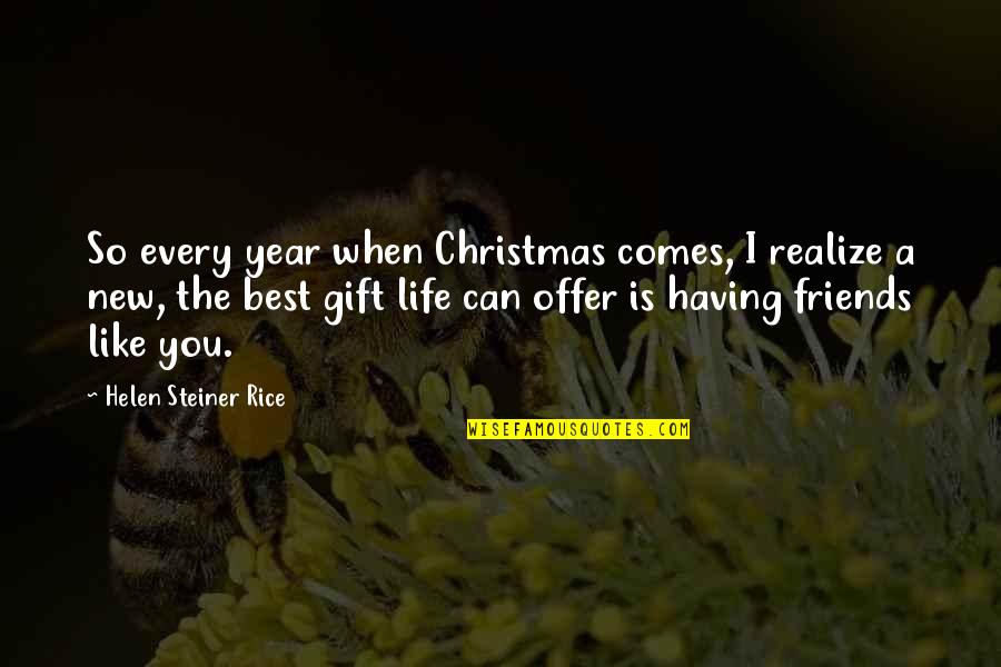 Christmas And Friends Quotes By Helen Steiner Rice: So every year when Christmas comes, I realize