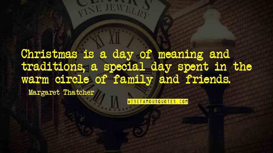 Christmas And Friends Quotes By Margaret Thatcher: Christmas is a day of meaning and traditions,