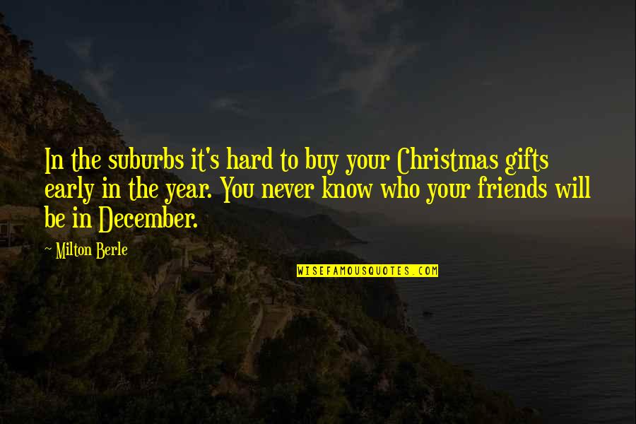 Christmas And Friends Quotes By Milton Berle: In the suburbs it's hard to buy your