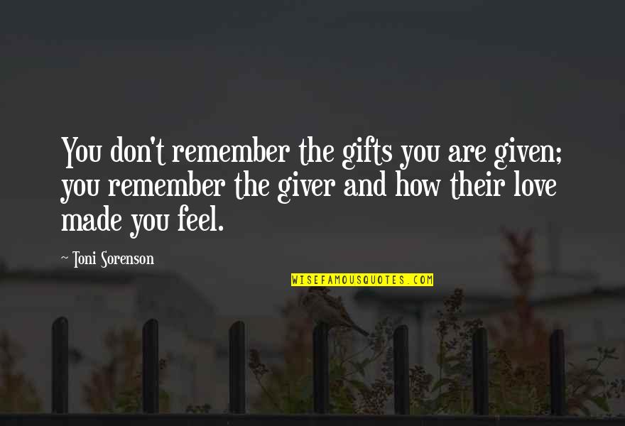 Christmas And Gifts Quotes By Toni Sorenson: You don't remember the gifts you are given;