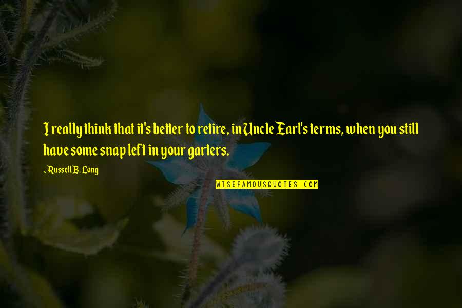 Christmas And Hanukkah Quotes By Russell B. Long: I really think that it's better to retire,