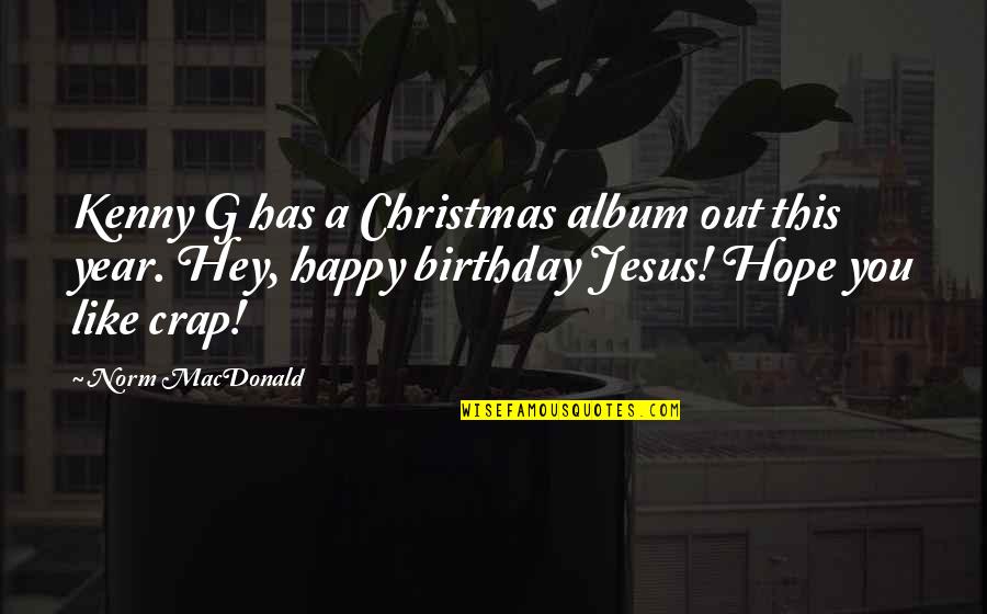 Christmas And Jesus Quotes By Norm MacDonald: Kenny G has a Christmas album out this
