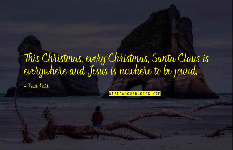 Christmas And Jesus Quotes By Paul Park: This Christmas, every Christmas, Santa Claus is everywhere