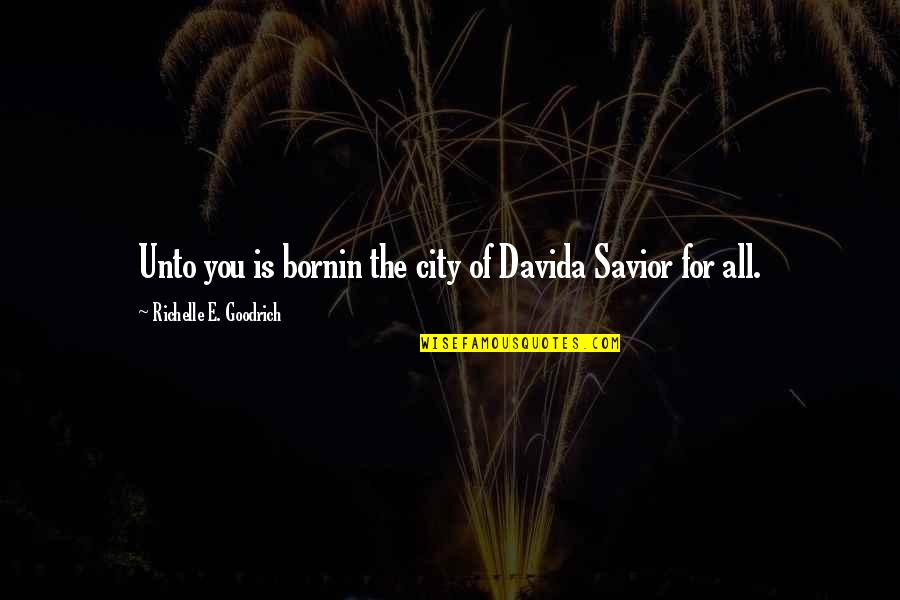 Christmas And Jesus Quotes By Richelle E. Goodrich: Unto you is bornin the city of Davida