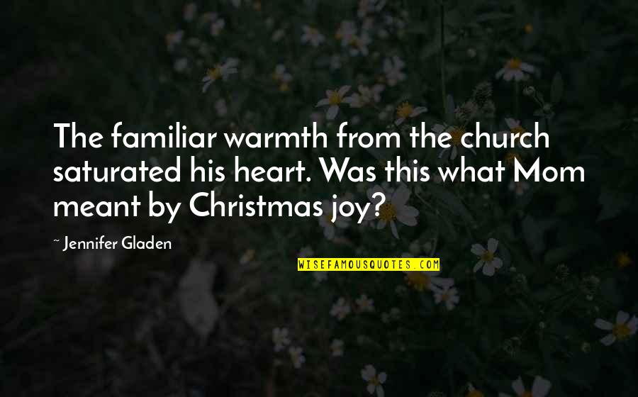 Christmas And Joy Quotes By Jennifer Gladen: The familiar warmth from the church saturated his Christmas And Joy Quotes By Jennifer Gladen: The familiar warmth from the church saturated his