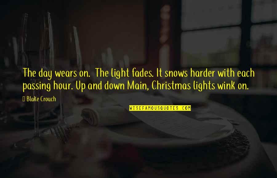 Christmas And Light Quotes By Blake Crouch: The day wears on. The light fades. It Christmas And Light Quotes By Blake Crouch: The day wears on. The light fades. It