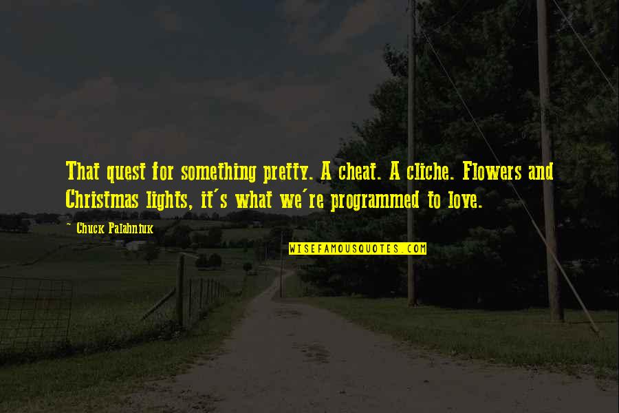 Christmas And Light Quotes By Chuck Palahniuk: That quest for something pretty. A cheat. A Christmas And Light Quotes By Chuck Palahniuk: That quest for something pretty. A cheat. A