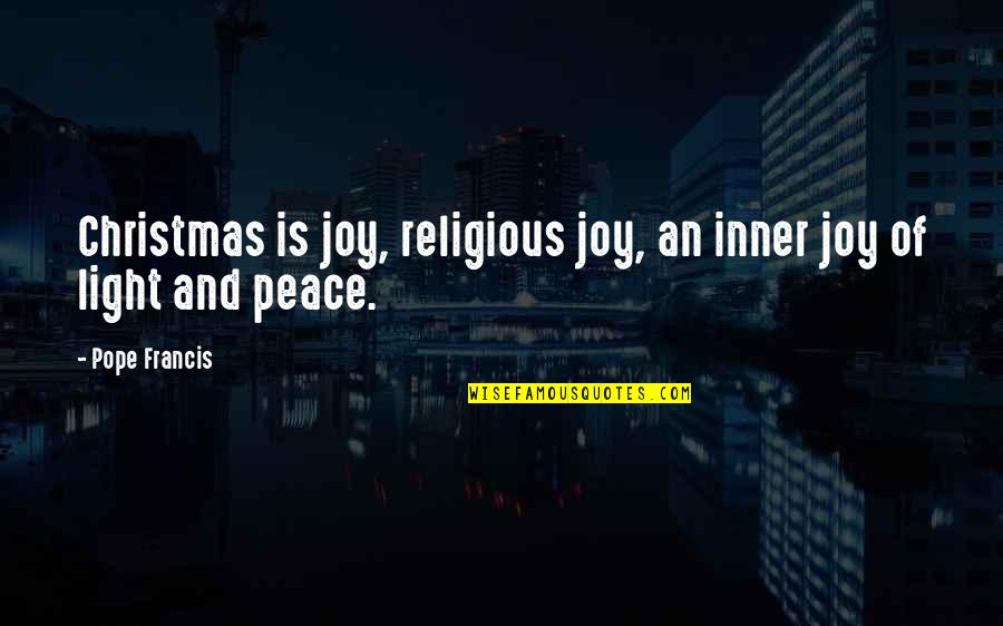 Christmas And Light Quotes By Pope Francis: Christmas is joy, religious joy, an inner joy