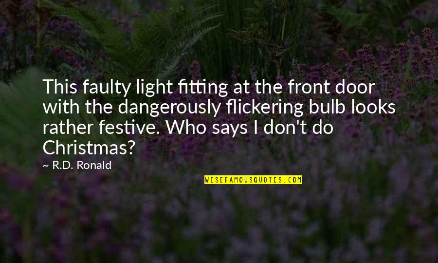 Christmas And Light Quotes By R.D. Ronald: This faulty light fitting at the front door Christmas And Light Quotes By R.D. Ronald: This faulty light fitting at the front door
