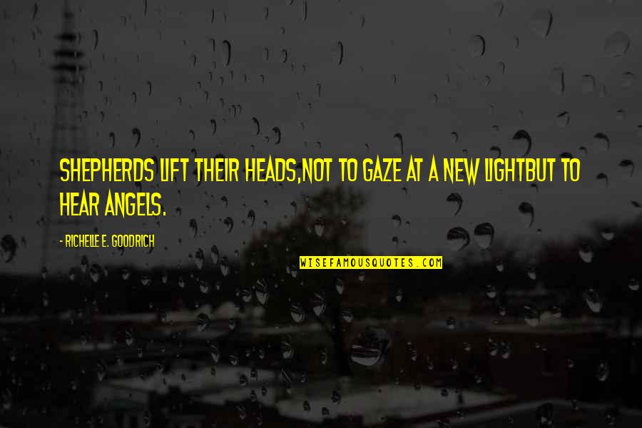 Christmas And Light Quotes By Richelle E. Goodrich: Shepherds lift their heads,not to gaze at a Christmas And Light Quotes By Richelle E. Goodrich: Shepherds lift their heads,not to gaze at a