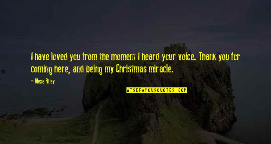 Christmas And Love Quotes By Alexa Riley: I have loved you from the moment I