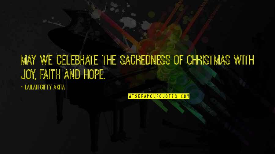 Christmas And Love Quotes By Lailah Gifty Akita: May we celebrate the sacredness of Christmas with